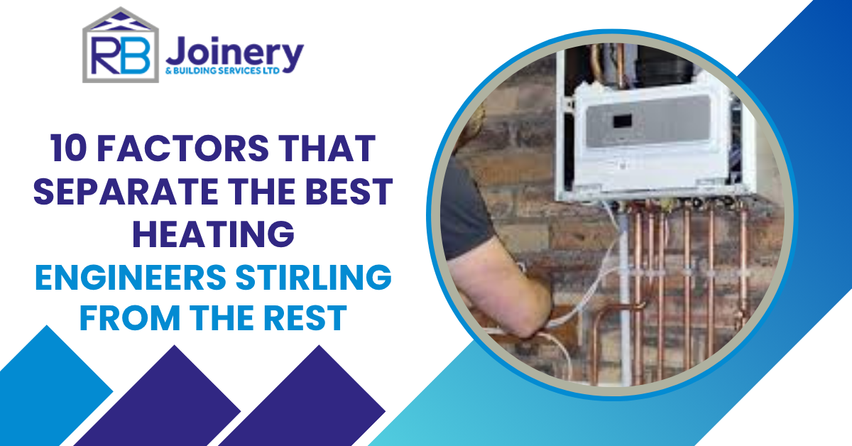 10 Factors That Separate the Best Heating Engineers Stirling from the Rest