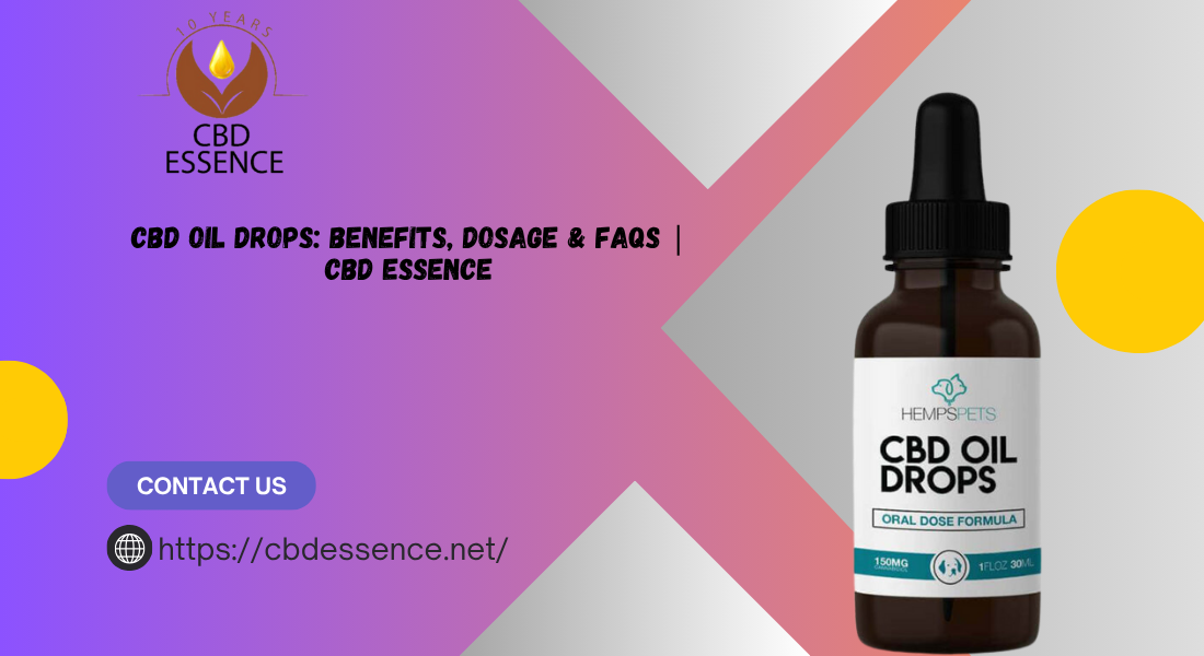 CBD Oil Drops: Benefits, Dosage & FAQs | CBD Essence