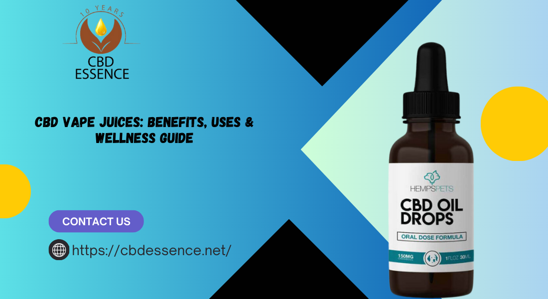 CBD Vape Juices: Benefits, Uses & Wellness Guide