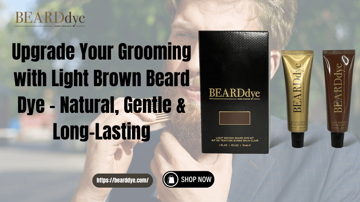 Upgrade Your Grooming with Light Brown Beard Dye – Natural, Gentle & Long-Lasting